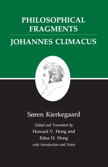 Soren Kierkegaard - Philosophical Fragments, or a Fragment of Philosophy/Johannes Climacus, or De omnibus dubitandum est. (Two books in one volume), E-bok