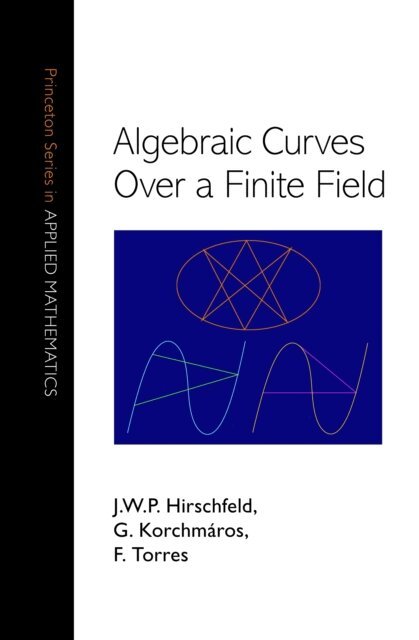 Fernando Torres, Gabor Korchmaros, J. W. P. Hirschfeld - Algebraic Curves over a Finite Field, E-bok