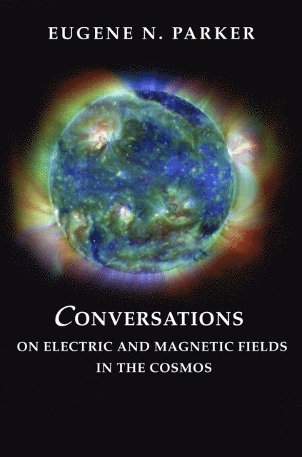 Eugene N. Parker - Conversations on Electric and Magnetic Fields in the Cosmos, E-bok