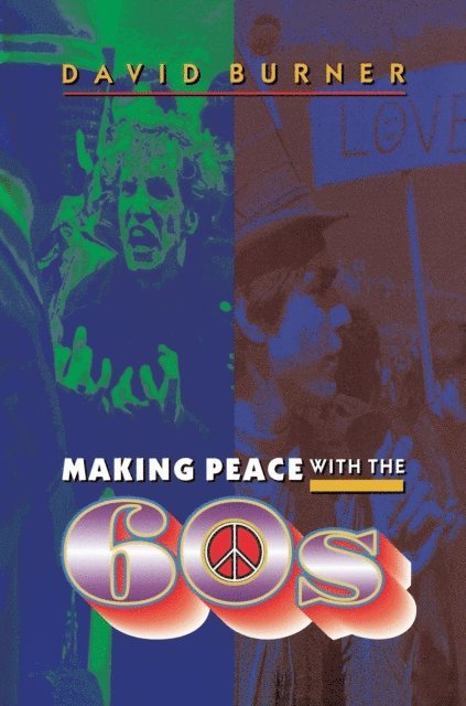 David Burner - Making Peace with the 60s, E-bok