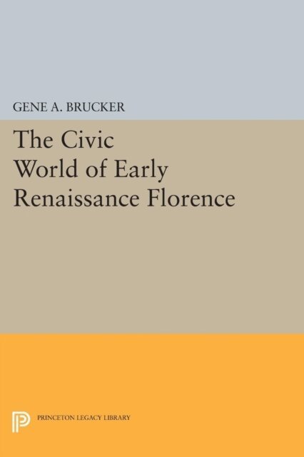 Gene A. Brucker - Civic World of Early Renaissance Florence, E-bok
