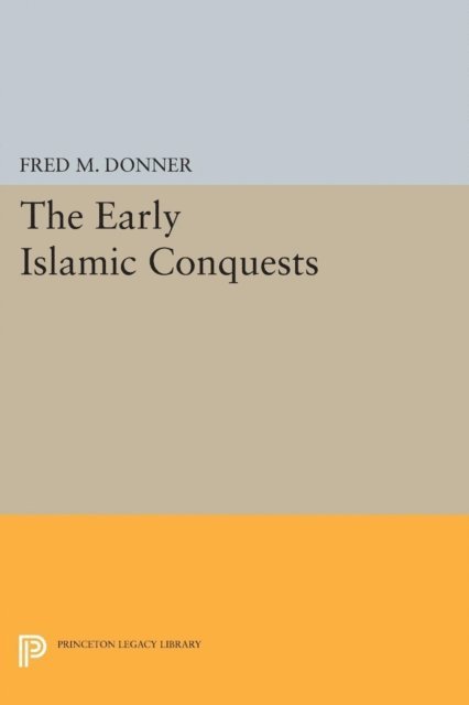 Fred Mcgraw Donner - Early Islamic Conquests, E-bok
