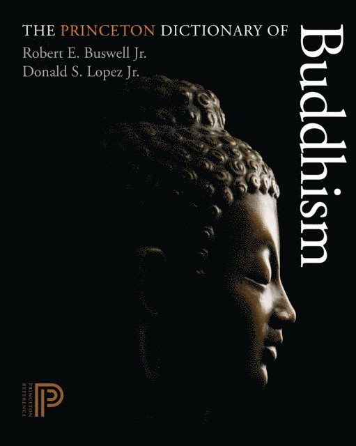 Jr. Donald S. Lopez, Jr. Robert E. Buswell - Princeton Dictionary of Buddhism, E-bok