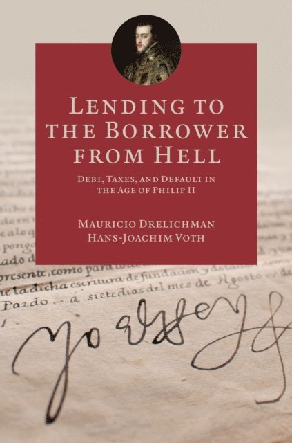 Hans-Joachim Voth, Mauricio Drelichman - Lending to the Borrower from Hell, E-bok