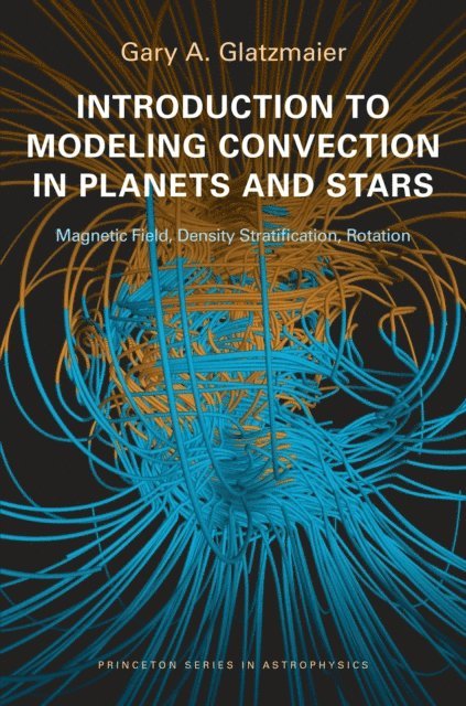 Gary A. Glatzmaier - Introduction to Modeling Convection in Planets and Stars, E-bok