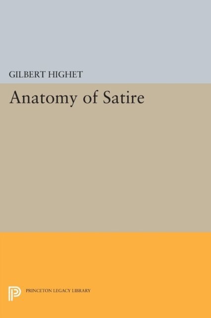 Gilbert Highet - Anatomy of Satire, E-bok