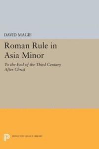 David Magie - Roman Rule in Asia Minor, Volume 1 (Text), E-bok