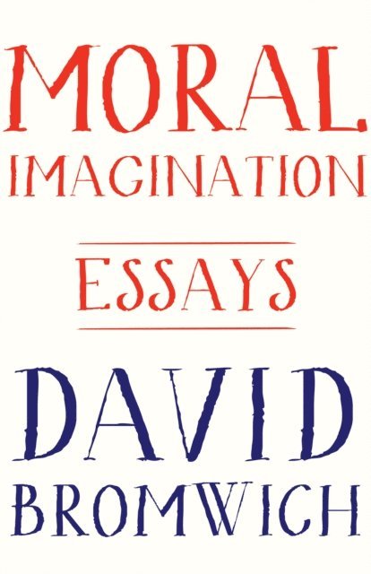David Bromwich - Moral Imagination, E-bok