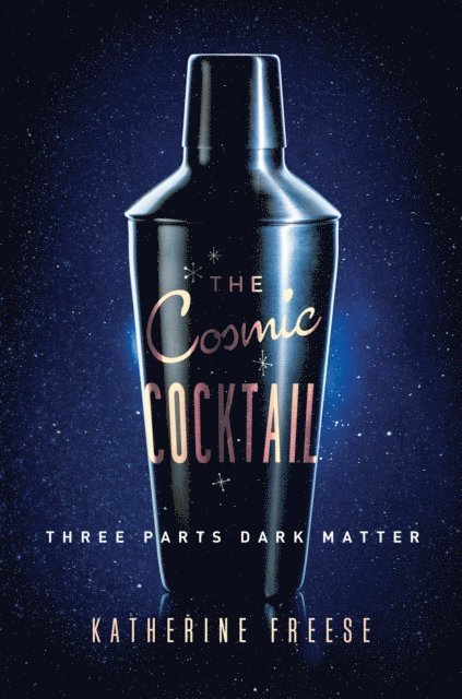 Katherine Freese - Cosmic Cocktail, E-bok