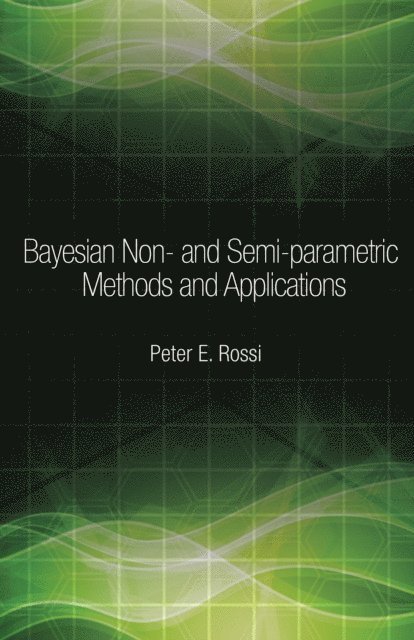 Peter Rossi - Bayesian Non- and Semi-parametric Methods and Applications, E-bok