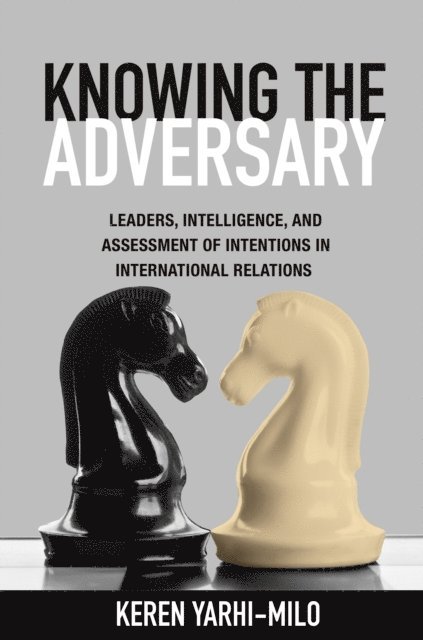Keren Yarhi-Milo - Knowing the Adversary, E-bok
