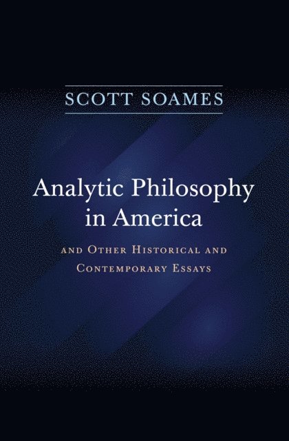 Scott Soames - Analytic Philosophy in America, E-bok