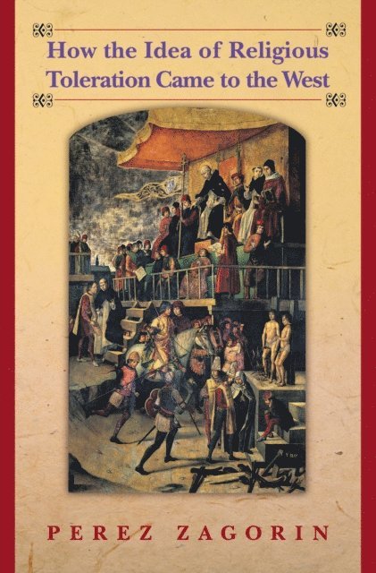 Perez Zagorin - How the Idea of Religious Toleration Came to the West, E-bok