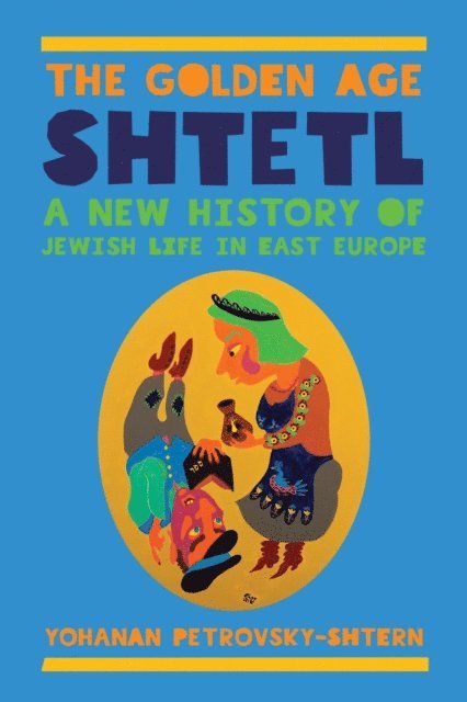 Yohanan Petrovsky-Shtern - Golden Age Shtetl, E-bok
