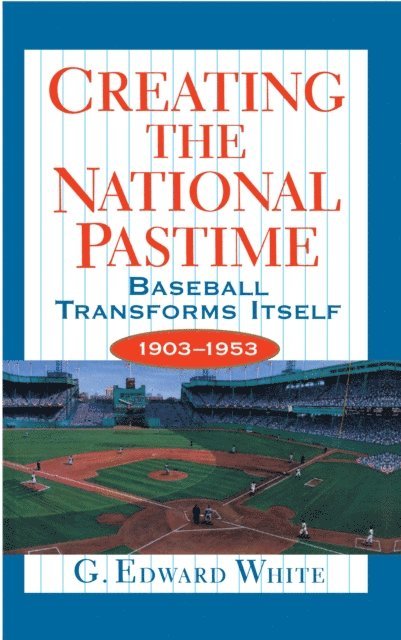 G. Edward White - Creating the National Pastime, E-bok