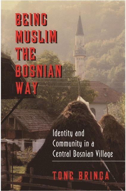 Tone Bringa - Being Muslim the Bosnian Way, E-bok