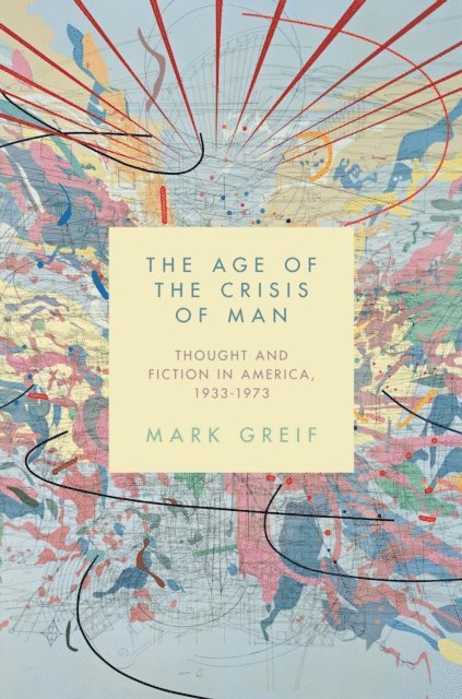 Mark Greif - Age of the Crisis of Man, E-bok