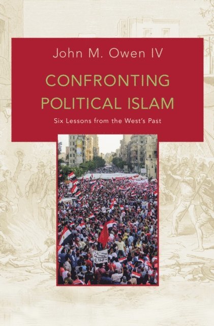 John M. Owen IV - Confronting Political Islam, E-bok