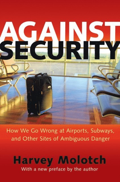 Harvey Molotch - Against Security, E-bok