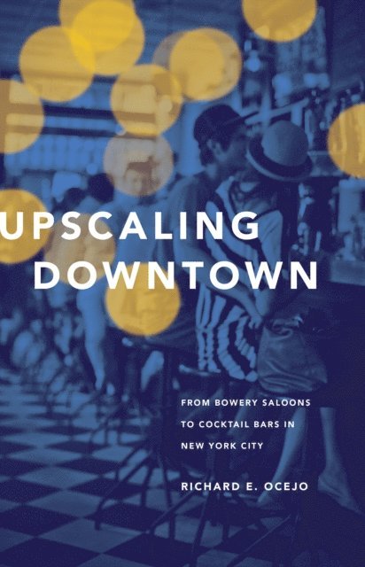 Richard E. Ocejo - Upscaling Downtown, E-bok