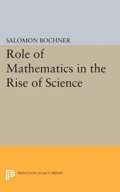 Salomon Bochner - Role of Mathematics in the Rise of Science, E-bok