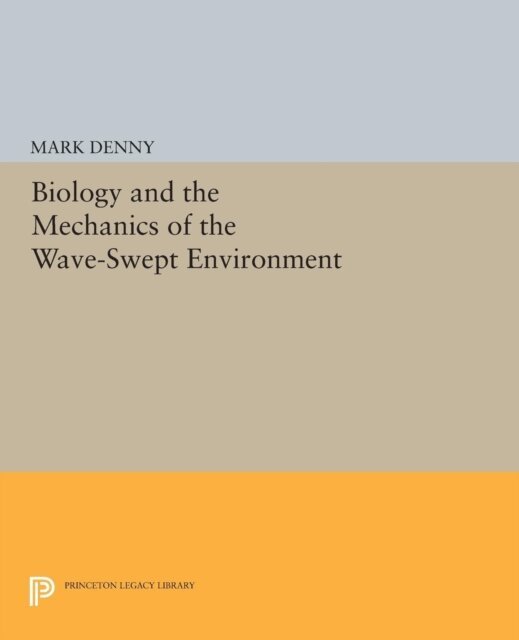 Mark Denny - Biology and the Mechanics of the Wave-Swept Environment, E-bok