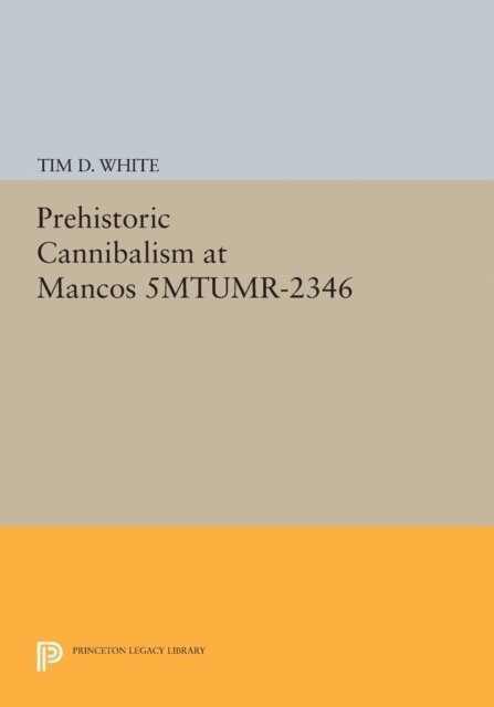 Tim Douglas White - Prehistoric Cannibalism at Mancos 5MTUMR-2346, E-bok