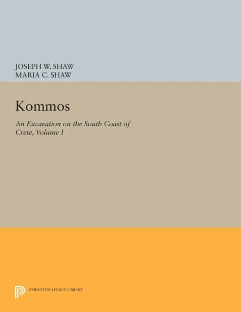 Maria C. Shaw, Joseph W. Shaw - Kommos: An Excavation on the South Coast of Crete, Volume I, Part I, E-bok