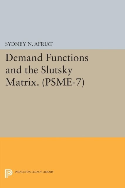 Sydney N. Afriat - Demand Functions and the Slutsky Matrix. (PSME-7), Volume 7, E-bok