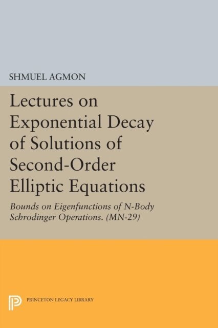 Shmuel Agmon - Lectures on Exponential Decay of Solutions of Second-Order Elliptic Equations, E-bok