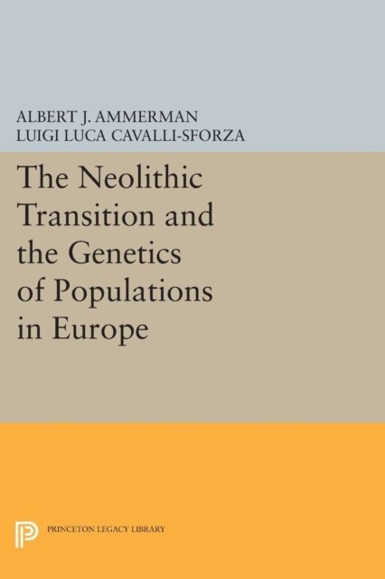 L L Cavalli-sforza, Albert J. Ammerman - Neolithic Transition and the Genetics of Populations in Europe, E-bok