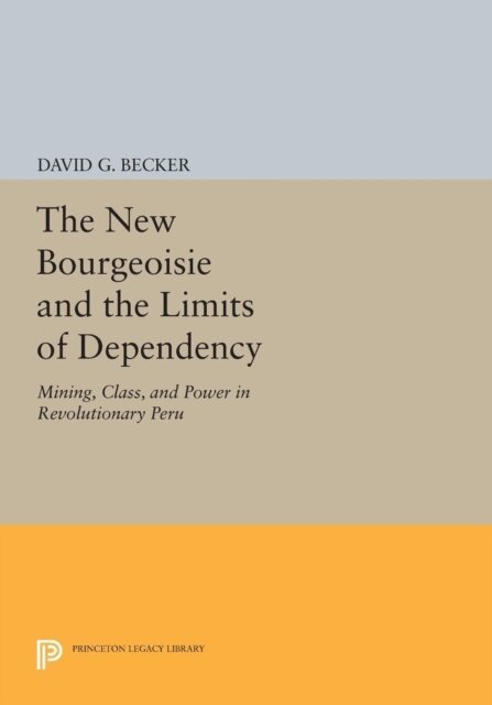 David G. Becker - New Bourgeoisie and the Limits of Dependency, E-bok