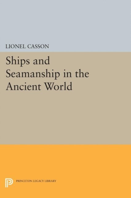 Lionel Casson - Ships and Seamanship in the Ancient World, E-bok