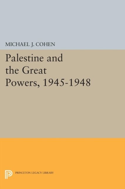 Michael J. Cohen - Palestine and the Great Powers, 1945-1948, E-bok