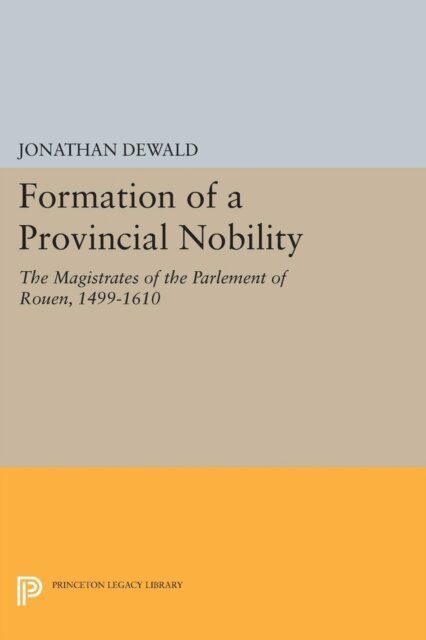 Jonathan DeWald - Formation of a Provincial Nobility, E-bok