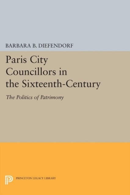 Barbara B. Diefendorf - Paris City Councillors in the Sixteenth-Century, E-bok. Tillgänglighet: Lägg i varukorg