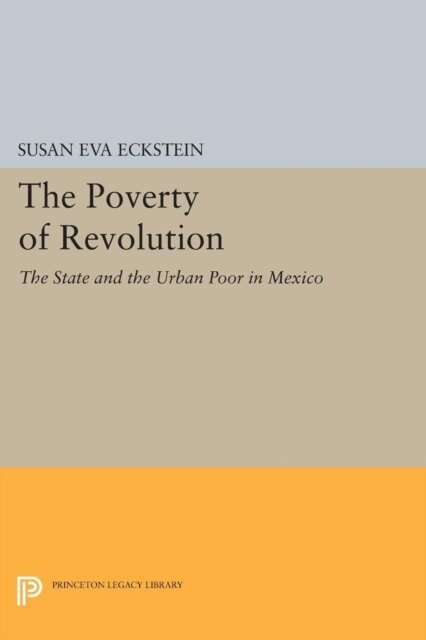 Susan Eva Eckstein - Poverty of Revolution, E-bok
