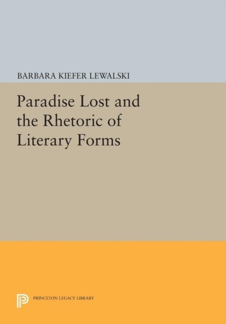 Barbara Kiefer Lewalski - Paradise Lost and the Rhetoric of Literary Forms, E-bok