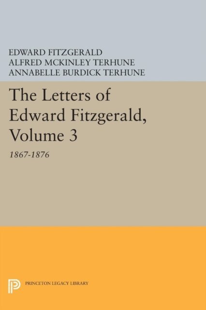 Edward Fitzgerald, Annabelle Burdick Terhune, Alfred McKinley Terhune - Letters of Edward Fitzgerald, Volume 3, E-bok