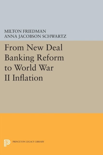 Anna Jacobson Schwartz, Milton Friedman - From New Deal Banking Reform to World War II Inflation, E-bok