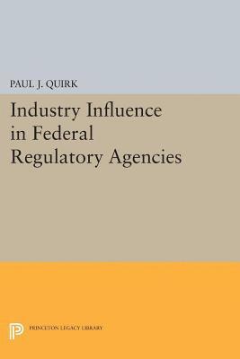 Paul J. Quirk - Industry Influence in Federal Regulatory Agencies, E-bok