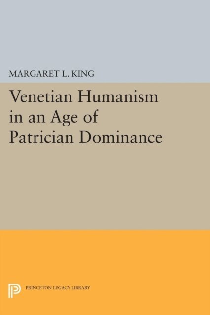 Margaret L King - Venetian Humanism in an Age of Patrician Dominance, E-bok