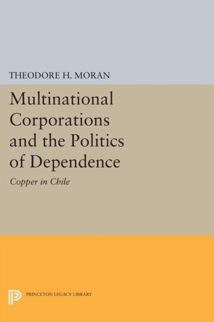 Theodore H. Moran - Multinational Corporations and the Politics of Dependence, E-bok