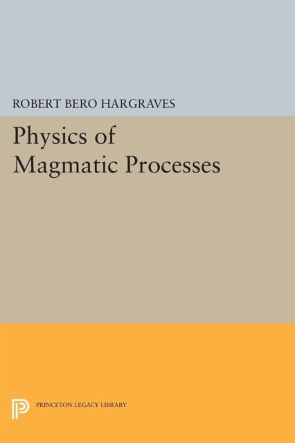 Robert Bero Hargraves - Physics of Magmatic Processes, E-bok