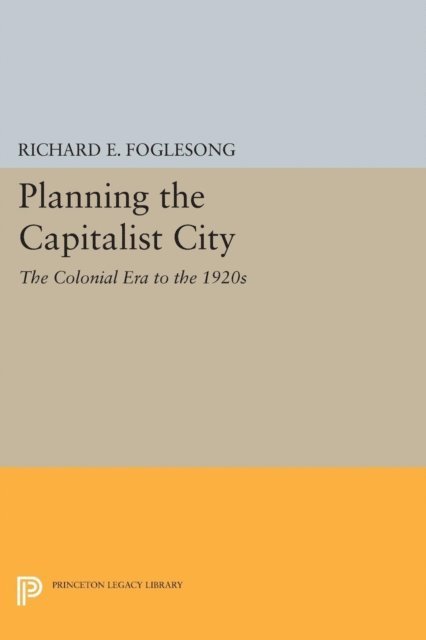 Richard E. Foglesong - Planning the Capitalist City, E-bok