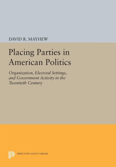David R. Mayhew - Placing Parties in American Politics, E-bok