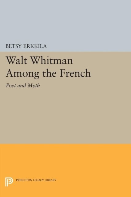 Betsy Erkkila - Walt Whitman Among the French, E-bok