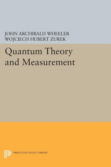 Wojciech Hubert Zurek, John Archibald Wheeler - Quantum Theory and Measurement, E-bok