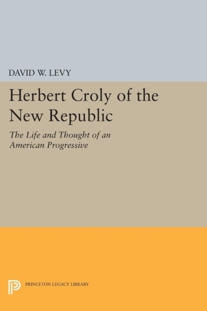 David W. Levy - Herbert Croly of the New Republic, E-bok