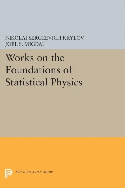 Nikolai Sergeevich Krylov - Works on the Foundations of Statistical Physics, E-bok